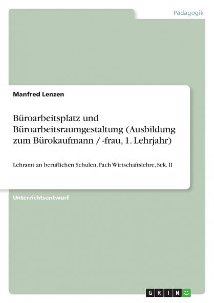 Büroarbeitsplatz und Büroarbeitsraumgestaltung (Ausbildung zum Bürokaufmann / -frau 1. Lehrjahr)