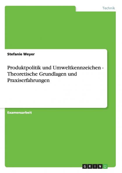Produktpolitik und Umweltkennzeichen - Theoretische Grundlagen und Praxiserfahrungen