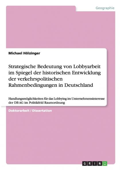 Strategische Bedeutung von Lobbyarbeit im Spiegel der historischen Entwicklung der verkehrspolitischen Rahmenbedingungen in Deutschland