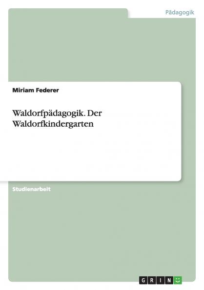 Waldorfpädagogik. Der Waldorfkindergarten