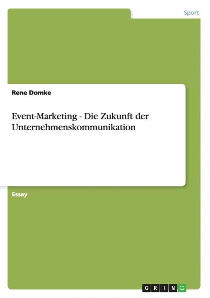 Event-Marketing - Die Zukunft der Unternehmenskommunikation