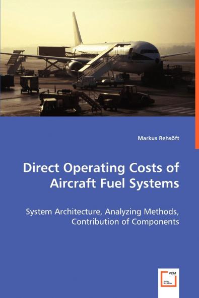 Direct Operating Costs of Aircraft Fuel Systems - System Architecture Analyzing Methods Contribution of Components