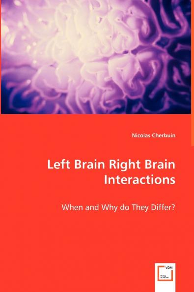Left Brain Right Brain Interactions - When and Why do They Differ?