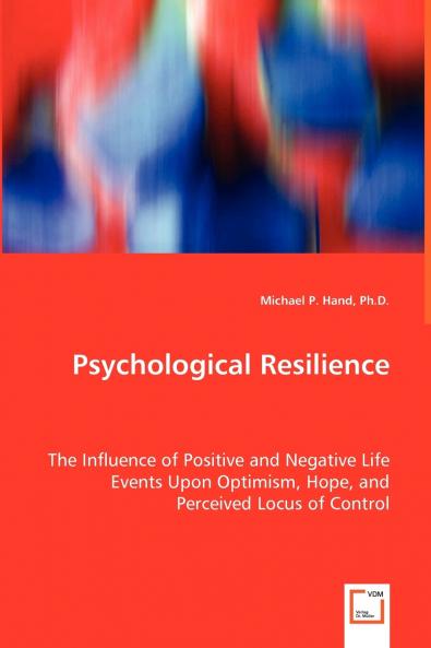 Psychological Resilience - The Influence of Positive and Negative Life Events Upon Optimism Hope and Perceived Locus of Control