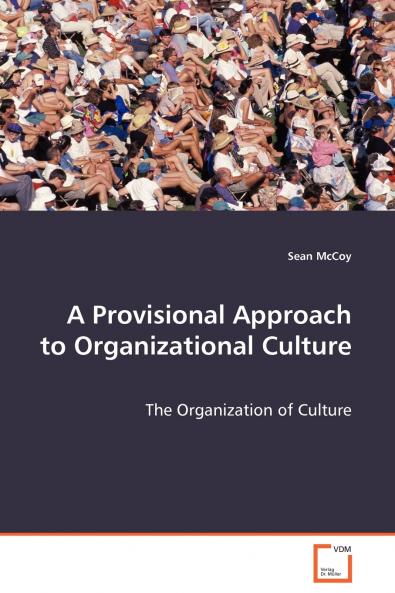 A Provisional Approach to Organizational Culture - The Organization of Culture