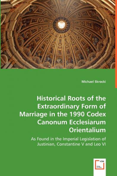 Historical Roots of the Extraordinary Form of Marriage in the 1990 Codex Canonum Ecclesiarum Orientalium