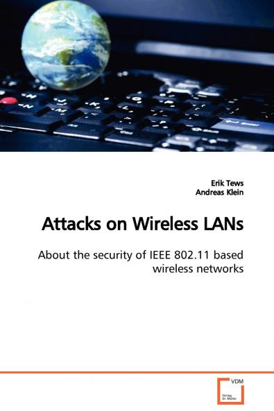 Attacks on Wireless LANs  About the security of IEEE 802.11 based wireless networks