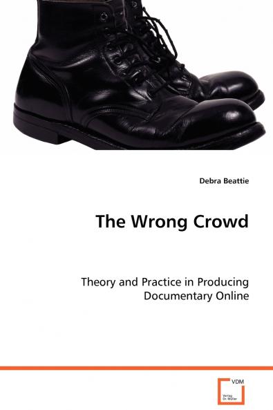 The Wrong Crowd - Theory and Practice in Producing Documentary Online