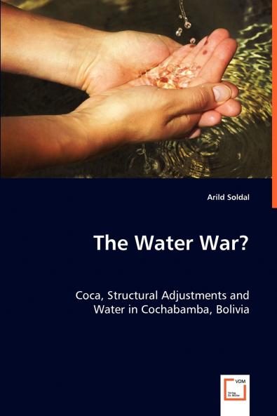 The Water War? Coca Structural Adjustments and Water in Cochabamba Bolivia