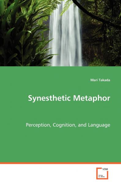 Synesthetic Metaphor  - Perception Cognition and Language