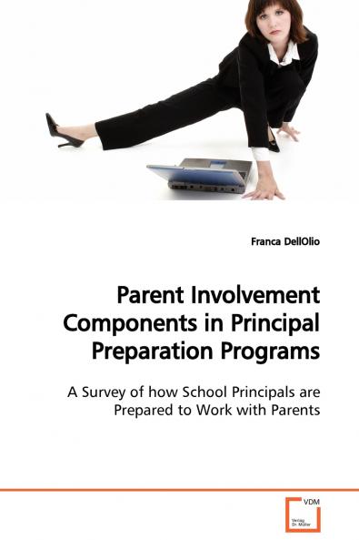 Parent Involvement Components in Principal Preparation Programs  A Survey of how School Principals are Prepared to Work with Parents