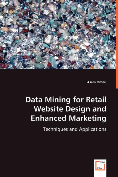 Data Mining for Retail Website Design and Enhanced Marketing
