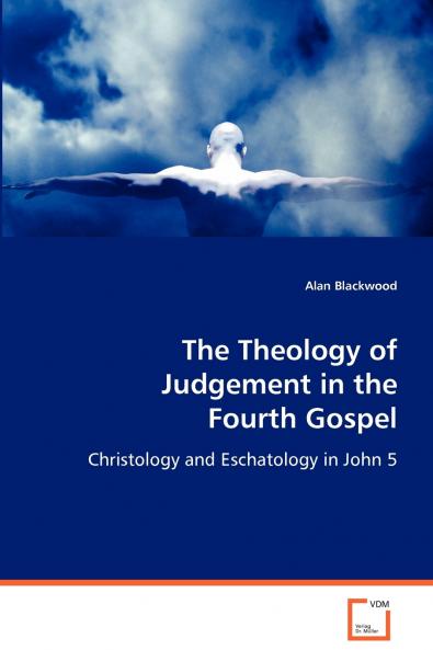 The Theology of Judgement in the Fourth Gospel