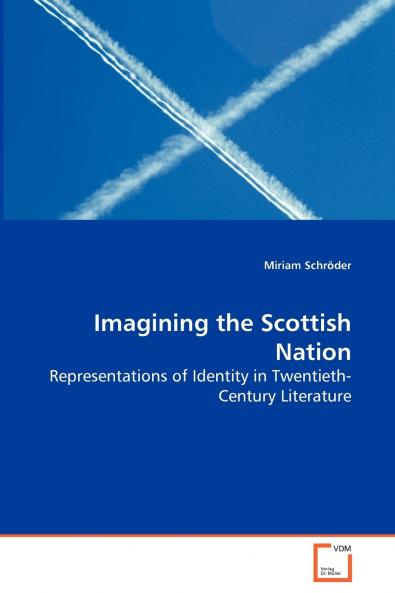 Imagining the Scottish Nation - Representations of Identity in Twentieth-Century Literature