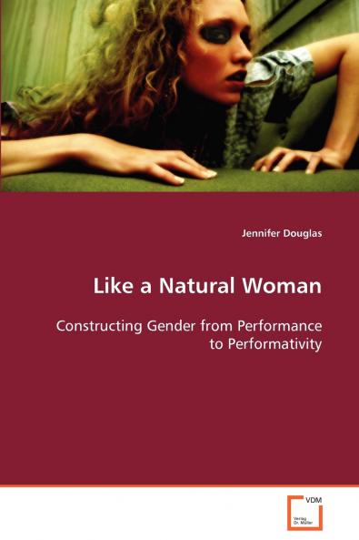 Like a Natural Woman  Constructing Gender from Performance to Performativity
