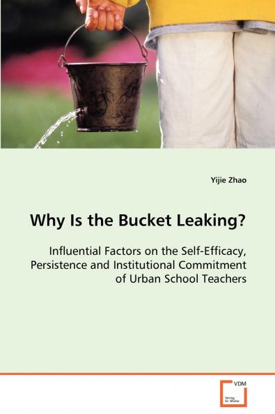 Why Is the Bucket Leaking? Influential Factors on the Self-Efficacy Persistence and Institutional Commitment of Urban School Teachers