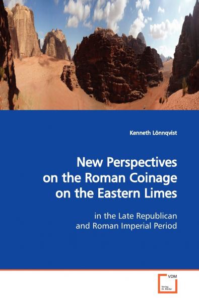 New Perspectives on the Roman Coinage on the Eastern  Limes