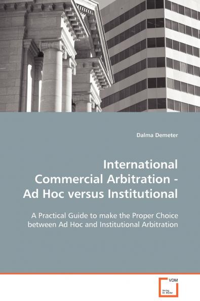 International Commercial Arbitration - Ad Hoc versus Institutional