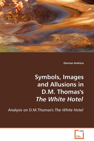 Symbols Images and Allusions in D.M. Thomas's The White Hotel