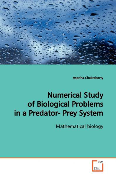 Numerical Study of Biological Problems in a Predator- Prey System  Mathematical biology