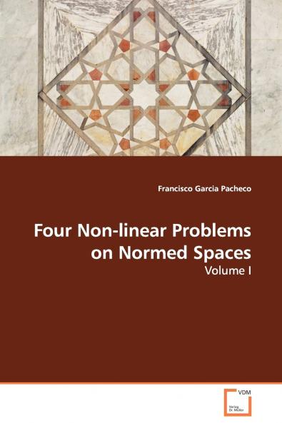 Four Non-linear Problems on Normed Spaces - Volume I