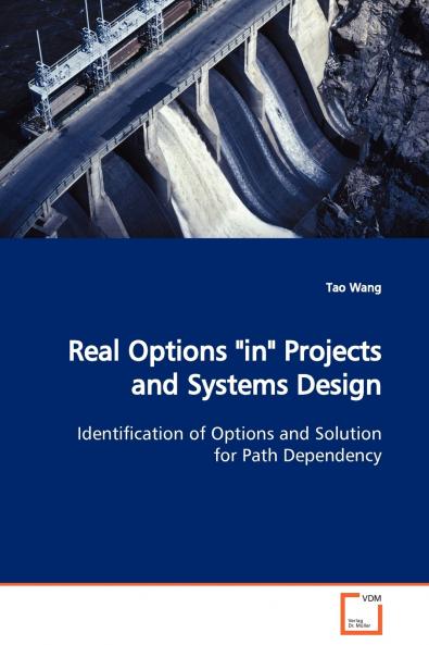 Real Options in Projects and Systems Design  Identification of Options and Solution  for Path Dependency