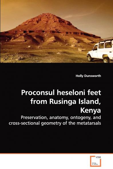 Proconsul heseloni feet from Rusinga Island Kenya - Preservation anatomy ontogeny and cross-sectional geometry of the metatarsals