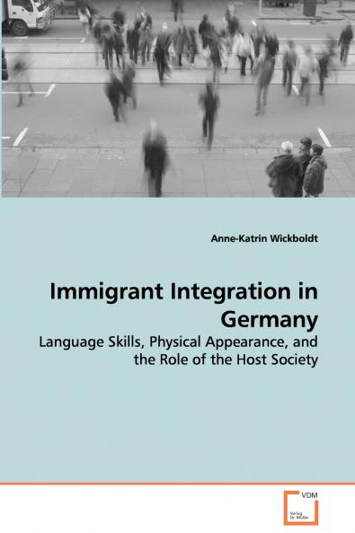 Immigrant Integration in Germany - Language Skills Physical Appearance and the Role of the Host Society