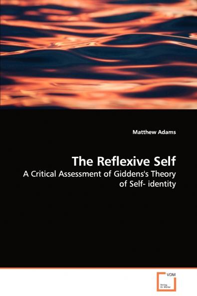 The Reflexive Self - A Critical Assessment of Giddens's Theory of Self- identity