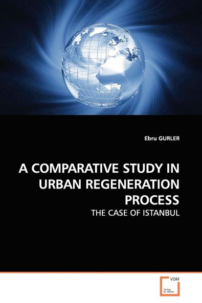 A COMPARATIVE STUDY IN URBAN REGENERATION  PROCESS