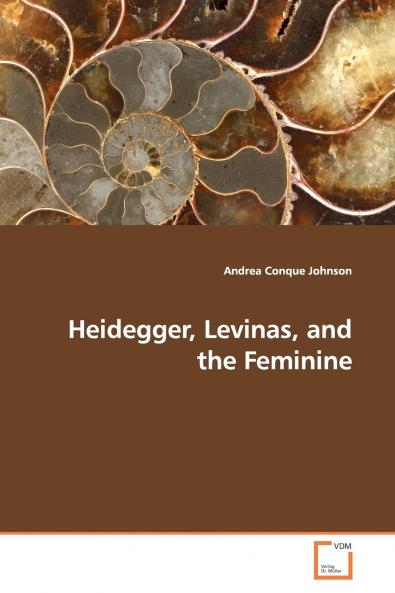 Heidegger Levinas and the Feminine