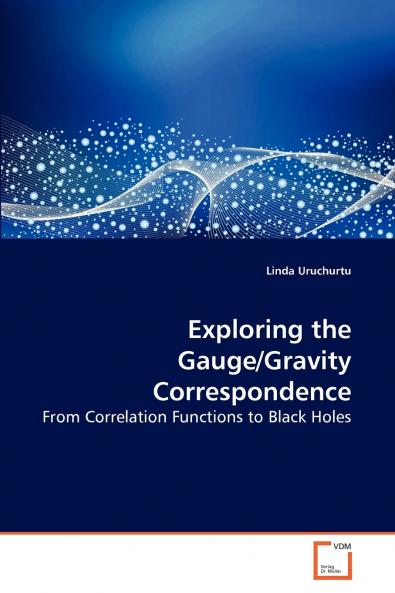 Exploring the Gauge/Gravity Correspondence