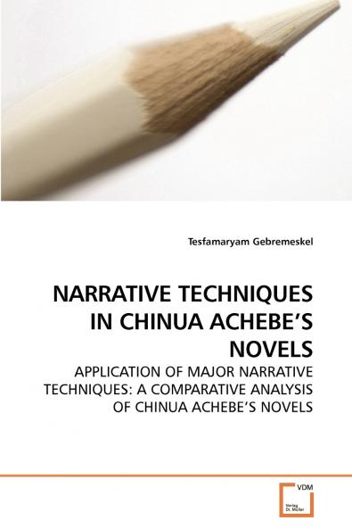 NARRATIVE TECHNIQUES IN CHINUA ACHEBE'S NOVELS