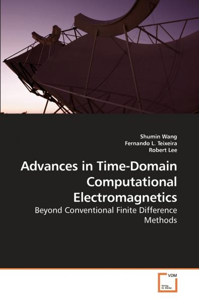 Advances in Time-Domain Computational Electromagnetics