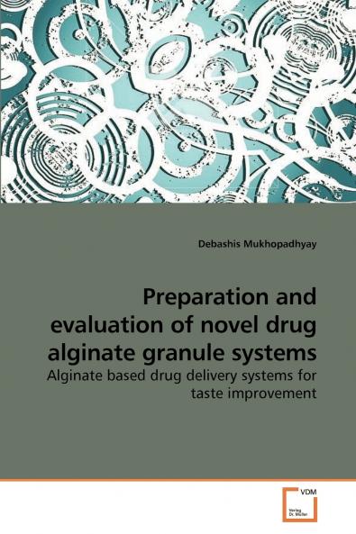 Preparation and evaluation of novel drug alginate granule systems