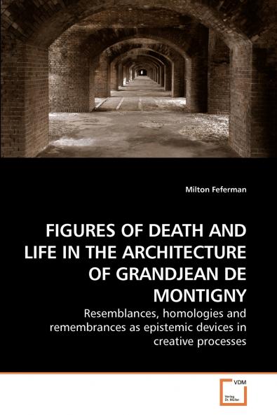 FIGURES OF DEATH AND LIFE IN THE ARCHITECTURE OF GRANDJEAN DE MONTIGNY