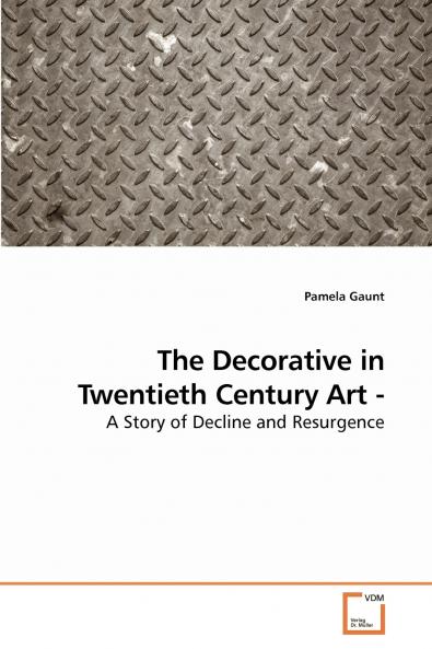 The Decorative in Twentieth Century Art - A Story of Decline and Resurgence