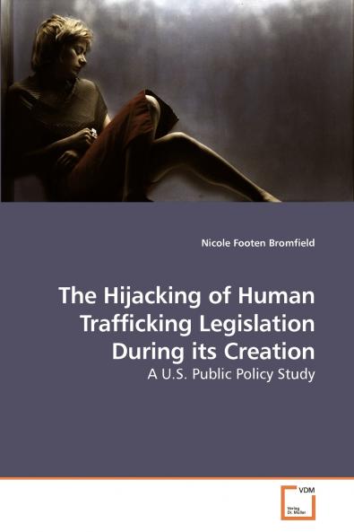 The Hijacking of Human Trafficking Legislation During its Creation