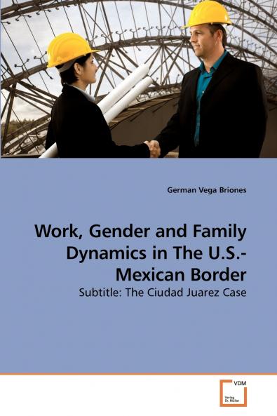 Work Gender and Family Dynamics in The U.S.-Mexican Border