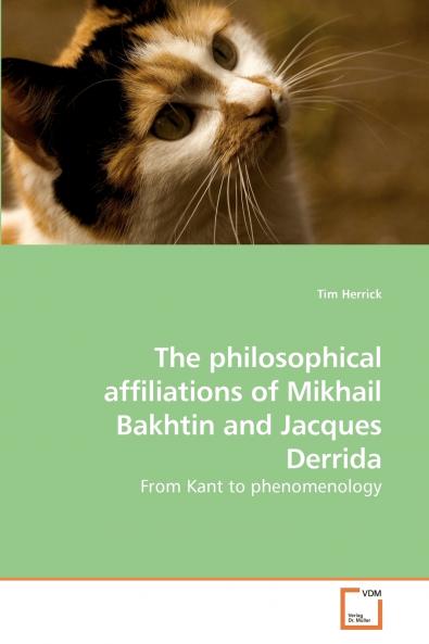 The philosophical affiliations of Mikhail             Bakhtin and Jacques Derrida