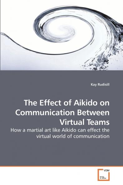 The Effect of Aikido on Communication             Between Virtual Teams