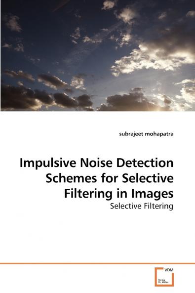 Impulsive Noise Detection Schemes for             Selective Filtering in Images