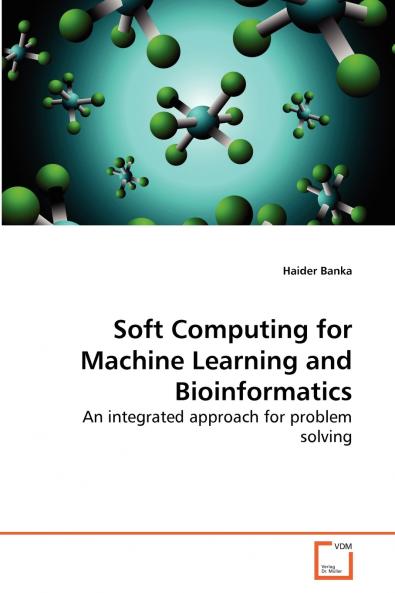 Soft Computing for Machine Learning and Bioinformatics