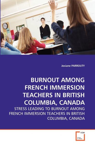 BURNOUT AMONG FRENCH IMMERSION TEACHERS IN BRITISH COLUMBIA CANADA