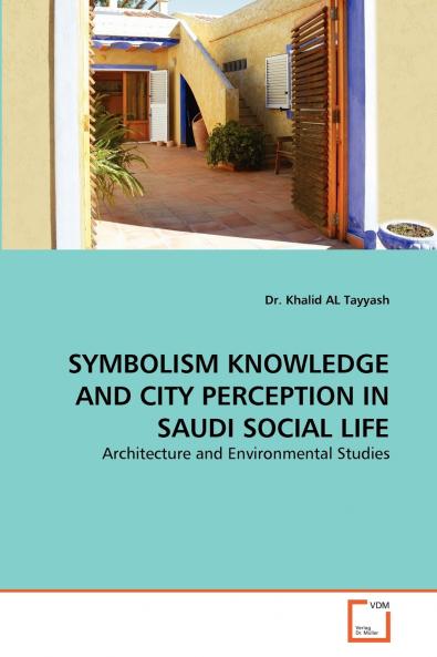 SYMBOLISM KNOWLEDGE AND CITY PERCEPTION IN SAUDI SOCIAL LIFE