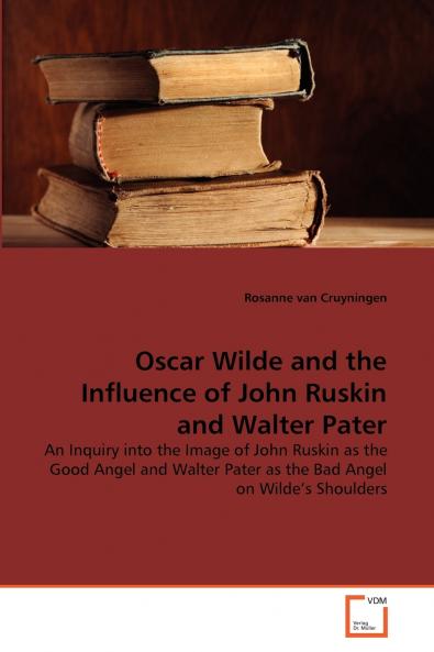 Oscar Wilde and the Influence of John Ruskin and Walter Pater
