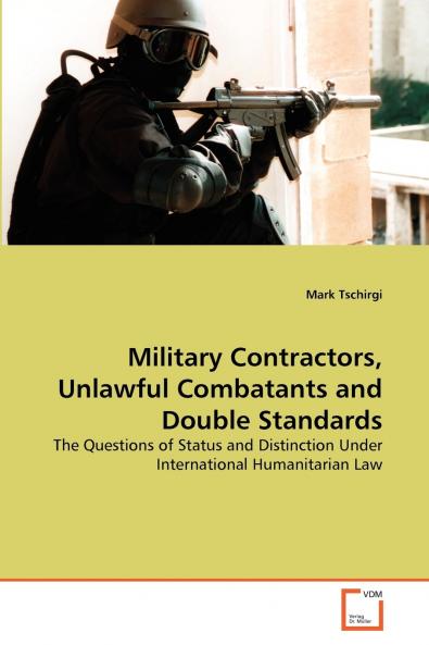 Military Contractors Unlawful Combatants and Double Standards