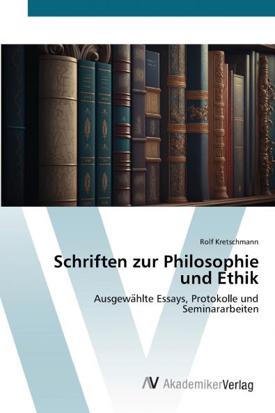 Schriften zur Philosophie und Ethik