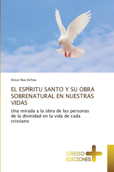EL ESPÍRITU SANTO Y SU OBRA SOBRENATURAL EN NUESTRAS VIDAS