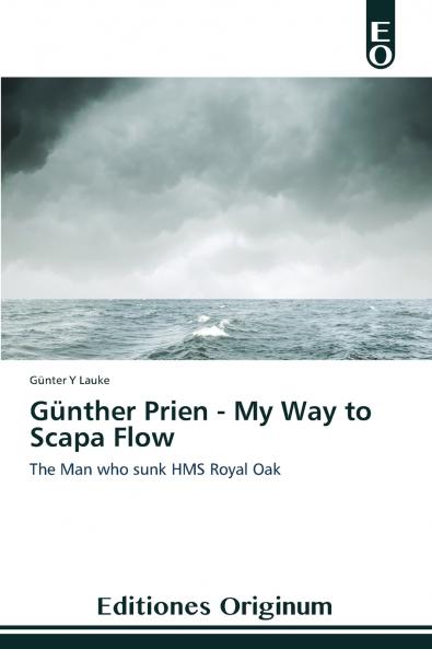 Günther Prien - My Way to Scapa Flow